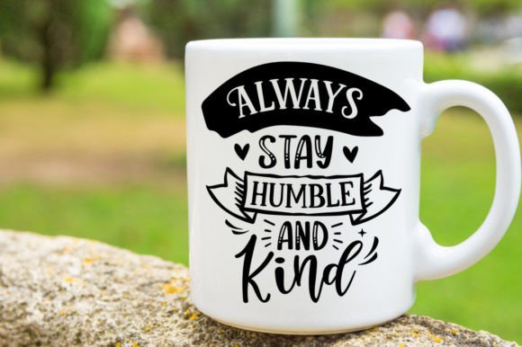 Always Stay Humble and Kind Svg Mug Review