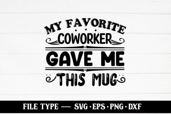 My Favorite Coworker Gave Me This Mug