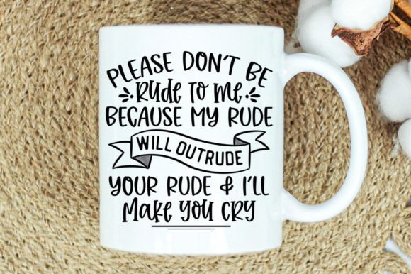 Please Dont Be Rude to Me Svg Mug Review