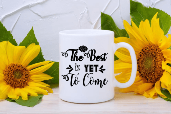 The Best is YET to Come SVG Mug Design Review