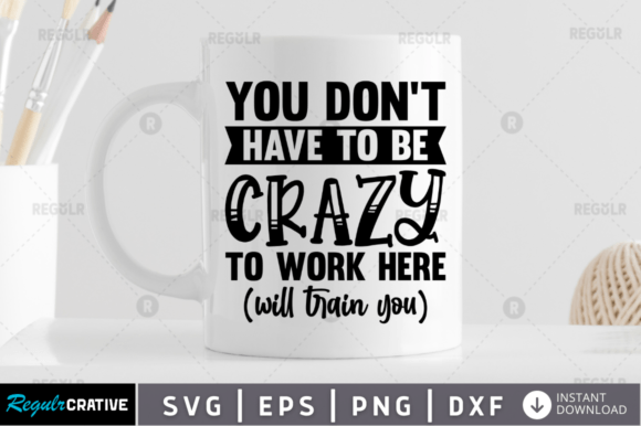 You Don t Have to Be Crazy SVG