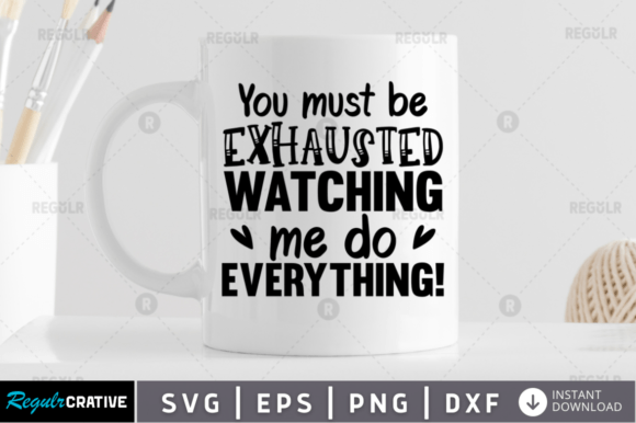 You Must Be Exhausted Watching Me SVG Review